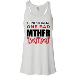 Genetically One Bad MTHFR Shirt