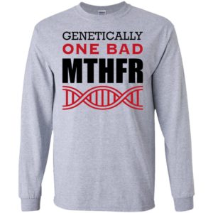 Genetically One Bad MTHFR Shirt