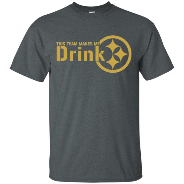 Pittsburgh Steelers This Team Makes Me Drink Shirt