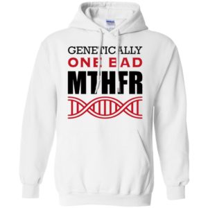 Genetically One Bad MTHFR Shirt