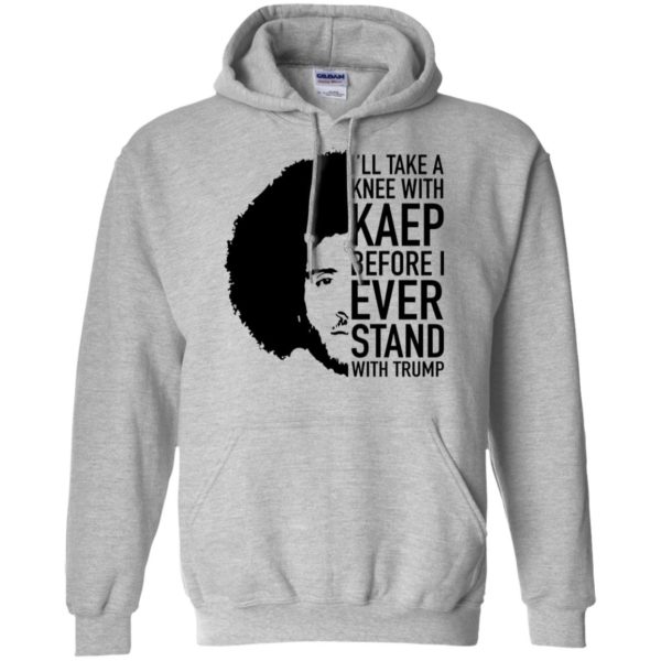 Colin Kaepernick I'll Take A Knee With Kaep Before I Ever Stand With Trump Shirt