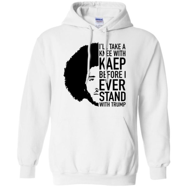 Colin Kaepernick I'll Take A Knee With Kaep Before I Ever Stand With Trump Shirt