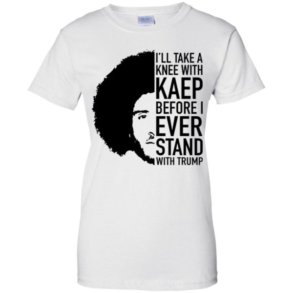 Colin Kaepernick I'll Take A Knee With Kaep Before I Ever Stand With Trump Shirt