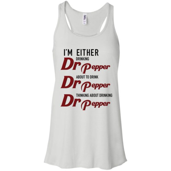 I'm Either Drinking Dr Pepper About to Drink Dr Pepper Shirt