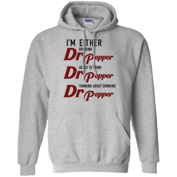 I'm Either Drinking Dr Pepper About to Drink Dr Pepper Shirt
