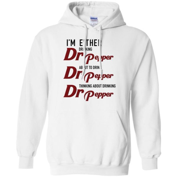 I'm Either Drinking Dr Pepper About to Drink Dr Pepper Shirt
