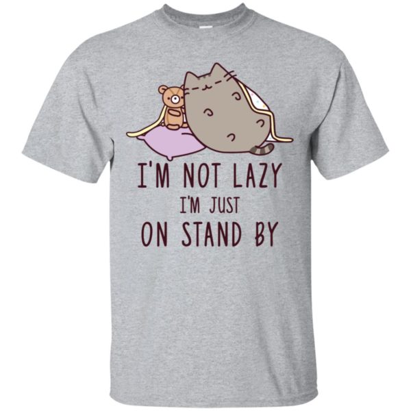 Cat I’m Not Lazy I’m Just On Stand By Shirt