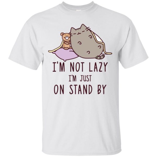 Cat I’m Not Lazy I’m Just On Stand By Shirt