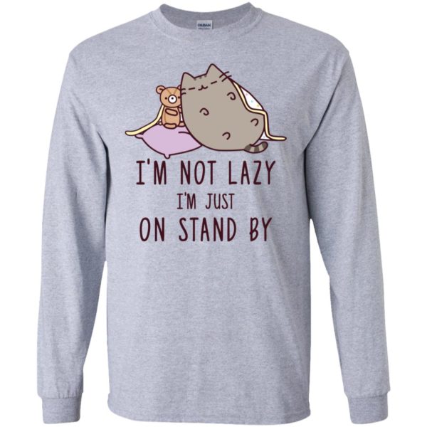 Cat I’m Not Lazy I’m Just On Stand By Shirt