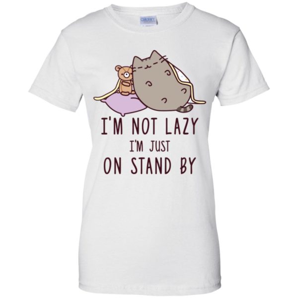 Cat I’m Not Lazy I’m Just On Stand By Shirt