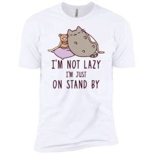 Cat I’m Not Lazy I’m Just On Stand By Shirt