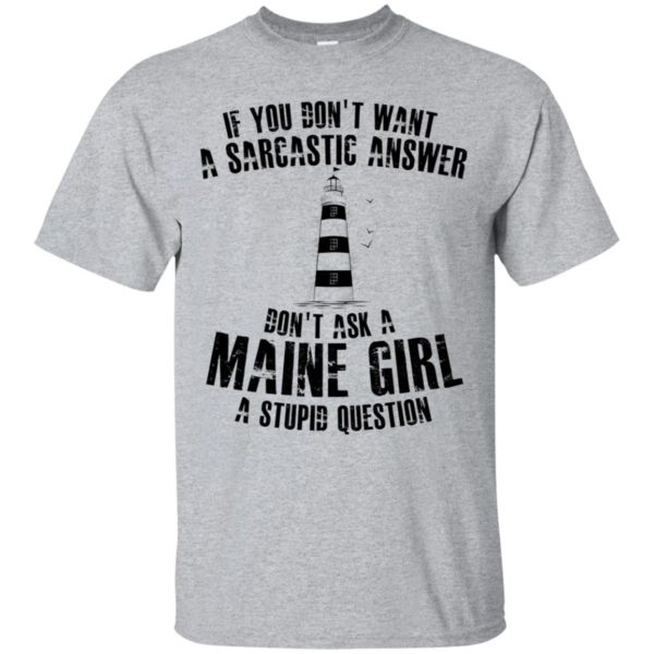 If You Don't Want A Sarcastic Answer Don't Ask A Maine Girl Shirt