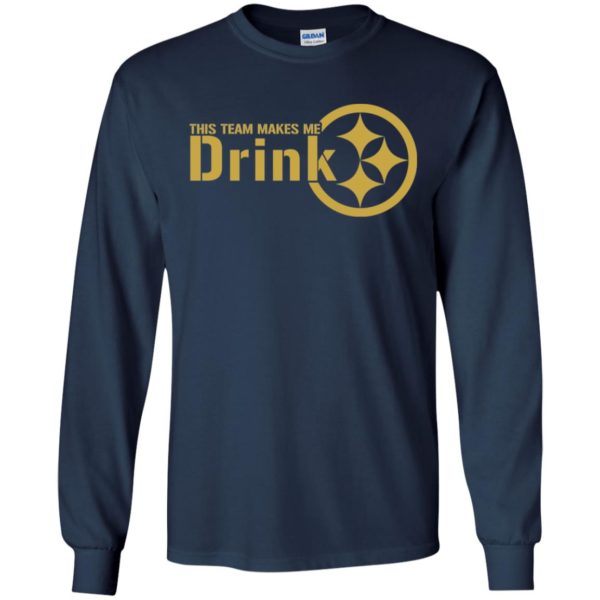 Pittsburgh Steelers This Team Makes Me Drink Shirt