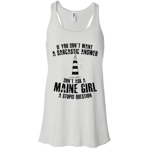 If You Don't Want A Sarcastic Answer Don't Ask A Maine Girl Shirt
