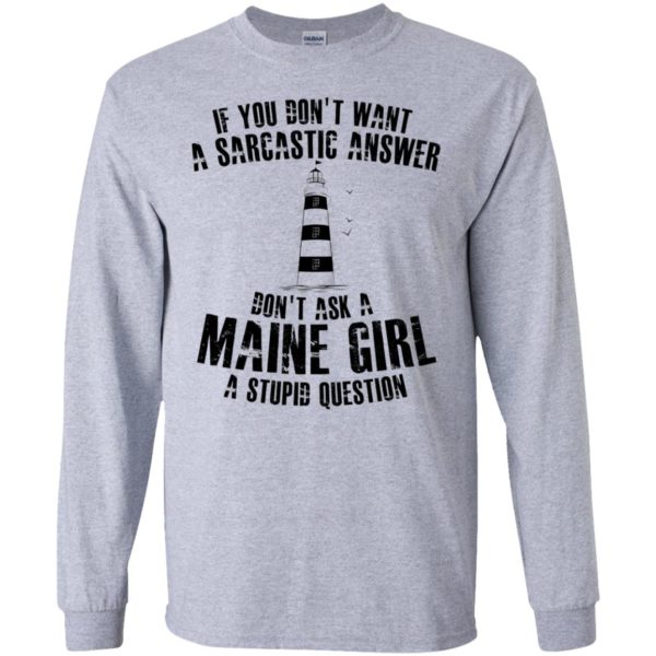 If You Don't Want A Sarcastic Answer Don't Ask A Maine Girl Shirt