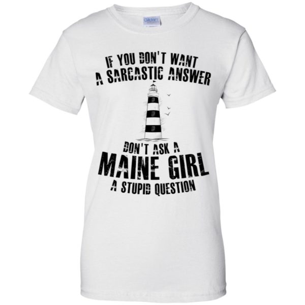 If You Don't Want A Sarcastic Answer Don't Ask A Maine Girl Shirt