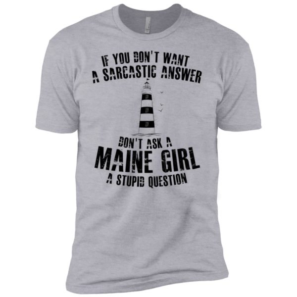 If You Don't Want A Sarcastic Answer Don't Ask A Maine Girl Shirt