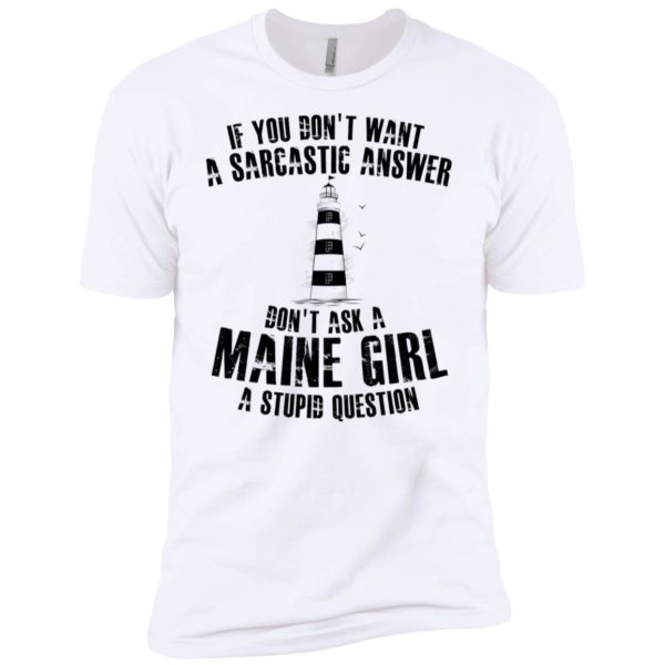 If You Don't Want A Sarcastic Answer Don't Ask A Maine Girl Shirt