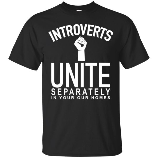Introverts Unite Separately In Your Own Homes Shirt