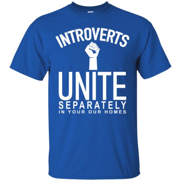 Introverts Unite Separately In Your Own Homes Shirt