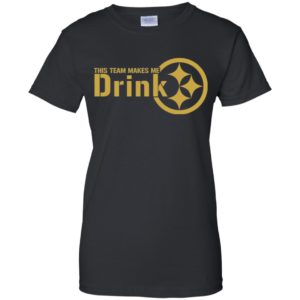 Pittsburgh Steelers This Team Makes Me Drink Shirt image Pittsburgh Steelers This Team Makes Me Drink Shirt