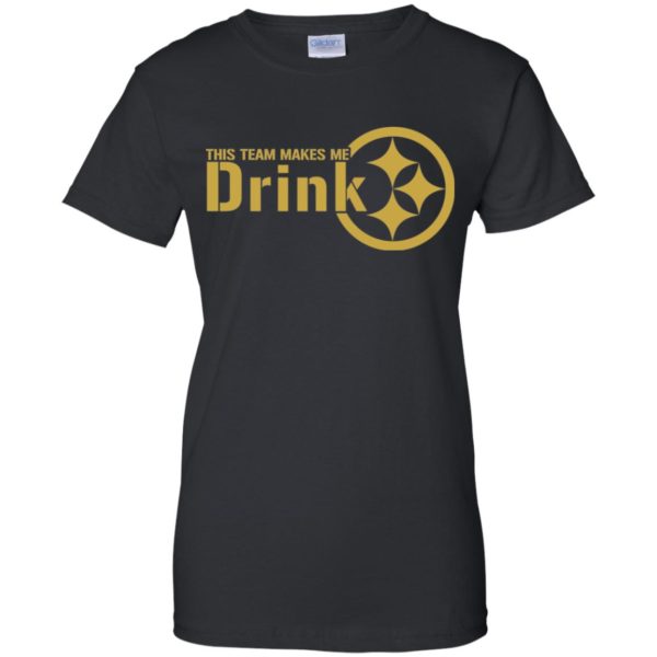 Pittsburgh Steelers This Team Makes Me Drink Shirt