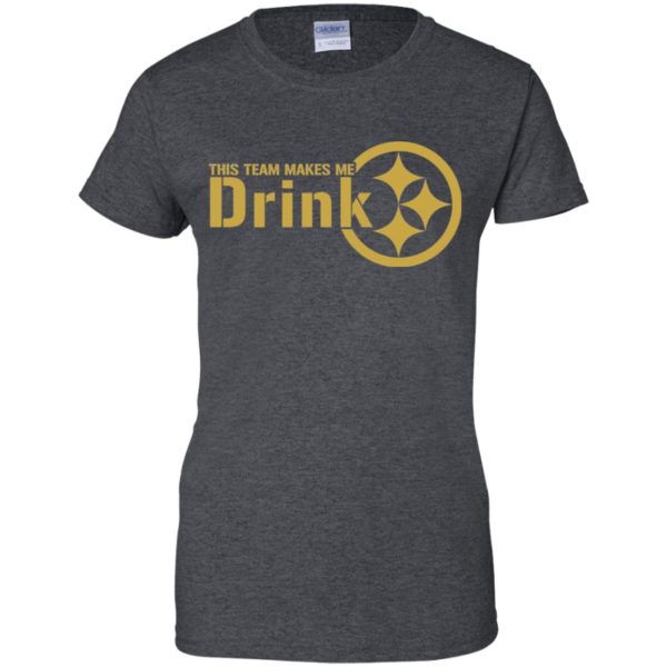 Pittsburgh Steelers This Team Makes Me Drink Shirt