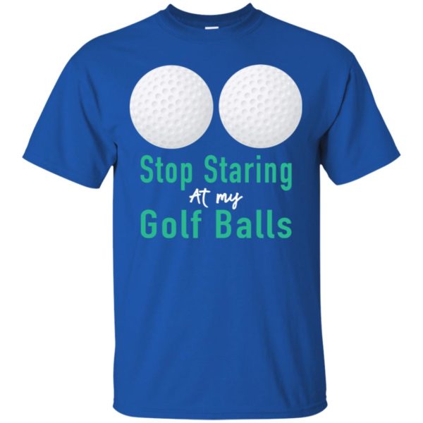Stop Staring At My Golf Balls Shirt
