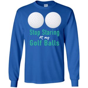 Stop Staring At My Golf Balls Shirt