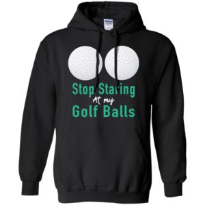 Stop Staring At My Golf Balls Shirt