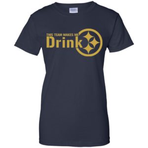 Pittsburgh Steelers This Team Makes Me Drink Shirt image Pittsburgh Steelers This Team Makes Me Drink Shirt