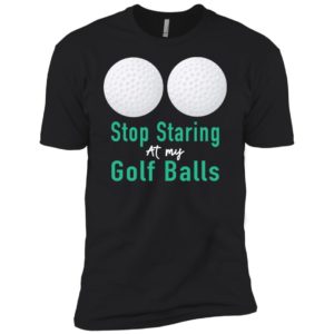 Stop Staring At My Golf Balls Shirt
