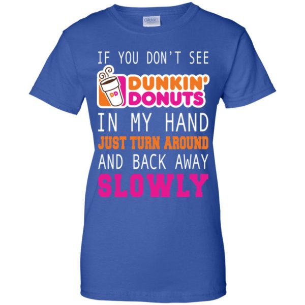 If You Don't See Dunkin' Donuts In My Hand Shirt