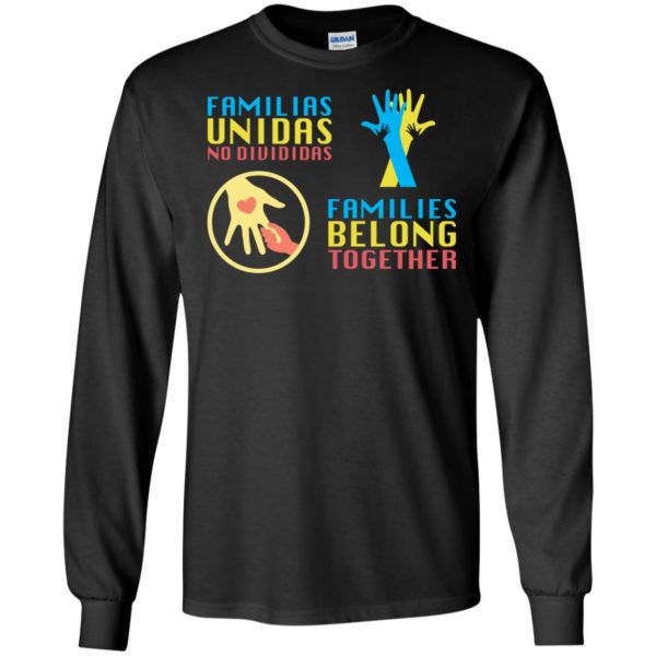 Familias Unidas No Divididas Families Belong TogetherShirt