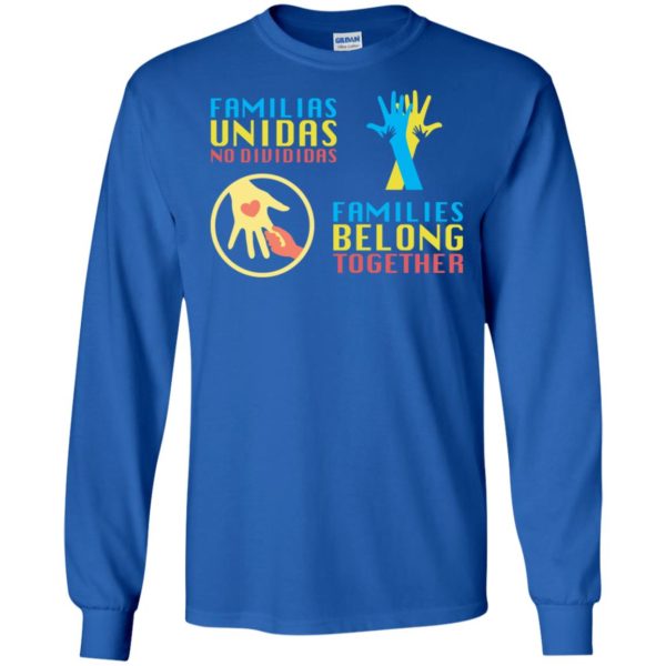 Familias Unidas No Divididas Families Belong TogetherShirt