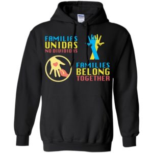 Familias Unidas No Divididas Families Belong TogetherShirt