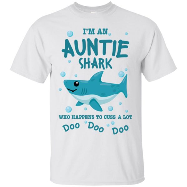 I'm An Auntie Shark Who Happens To Cuss A Lot Doo Doo Doo Shirt