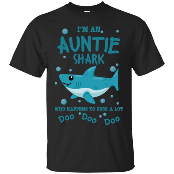 I'm An Auntie Shark Who Happens To Cuss A Lot Doo Doo Doo Shirt