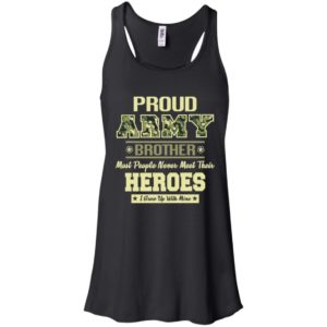 Proud U.S Army Brother Most People Never Meet Their Heroes Shirt image Proud U.S Army Brother Most People Never Meet Their Heroes Shirt