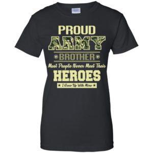 Proud U.S Army Brother Most People Never Meet Their Heroes Shirt image Proud U.S Army Brother Most People Never Meet Their Heroes Shirt