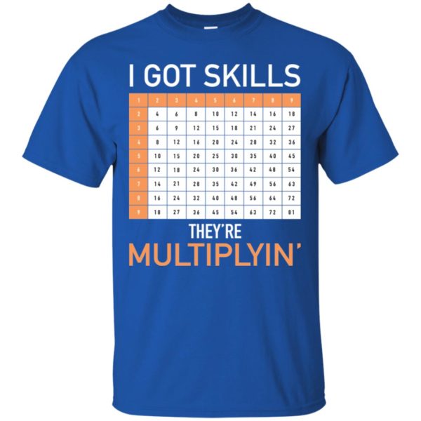 I Got Skills They're Multiplyin' Math Teacher Shirt