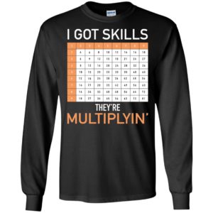 I Got Skills They're Multiplyin' Math Teacher Shirt