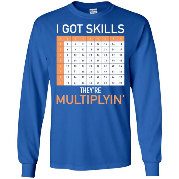 I Got Skills They're Multiplyin' Math Teacher Shirt