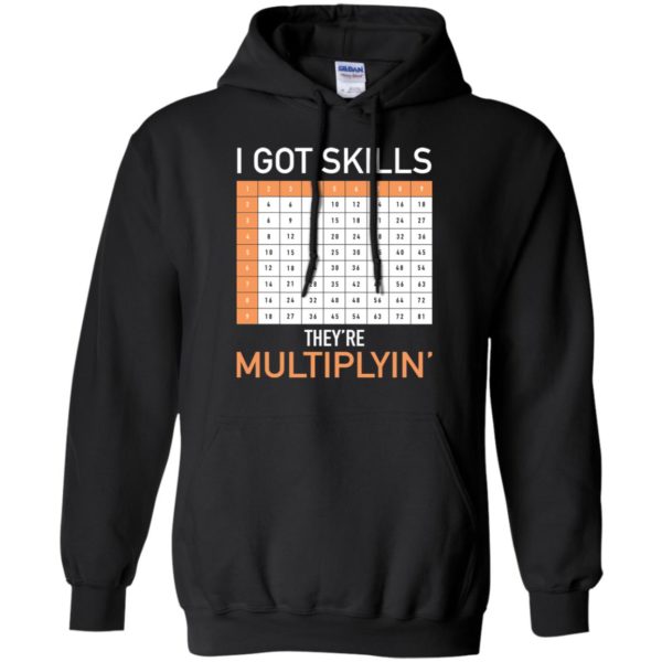 I Got Skills They're Multiplyin' Math Teacher Shirt