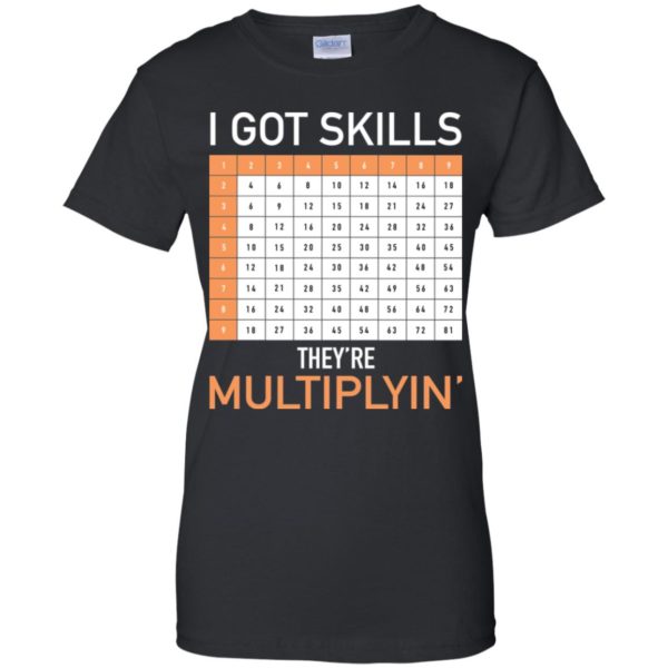 I Got Skills They're Multiplyin' Math Teacher Shirt