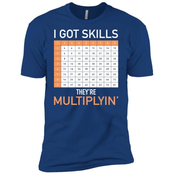 I Got Skills They're Multiplyin' Math Teacher Shirt