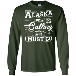 Alaska Is Calling And I Must Go Shirt