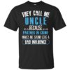 They Call Me Uncle Because Partner In Crime Shirt