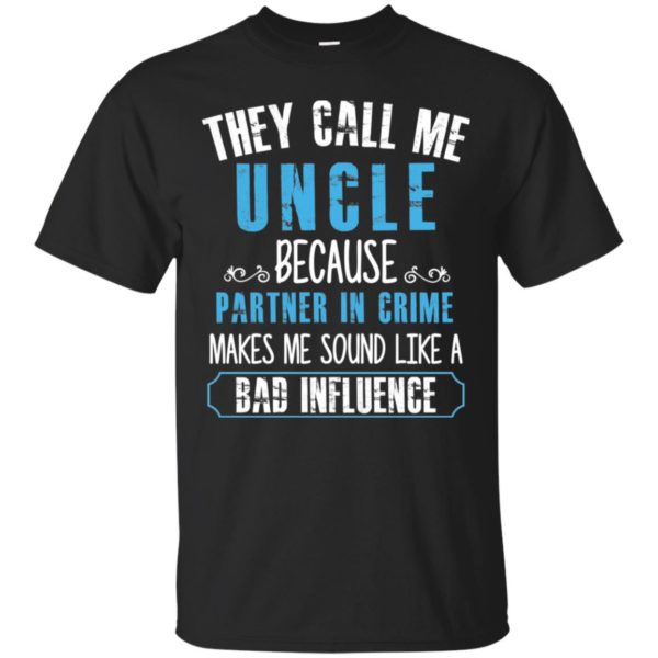 They Call Me Uncle Because Partner In Crime Shirt