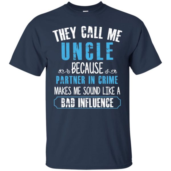 They Call Me Uncle Because Partner In Crime Shirt